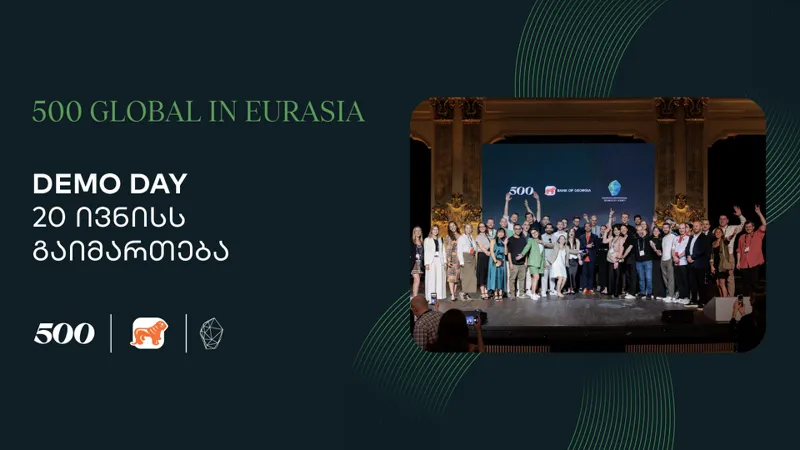 სტარტაპების აქსელერაციის პროგრამის 500 Global in Eurasia-ს ფარგლებში Demo Day გაიმართება