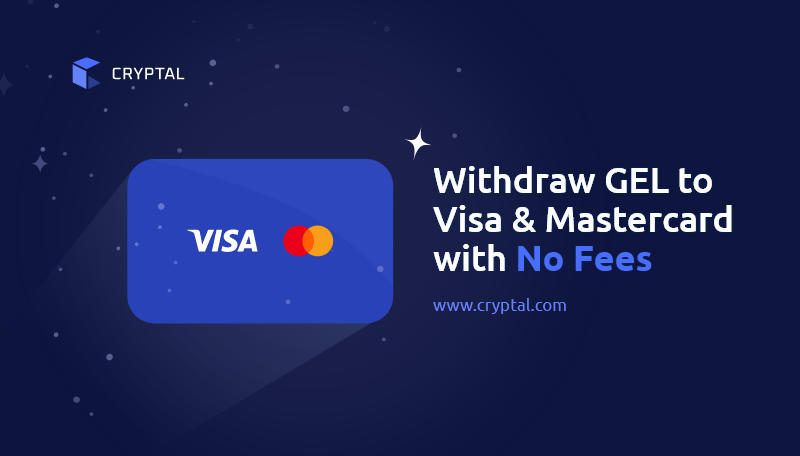 Cryptal Exchange Offers Free GEL Withdrawals to Visa and Mastercard
