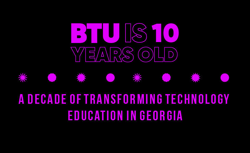 A Decade of Transforming Technology Education in Georgia - BTU is 10 years old